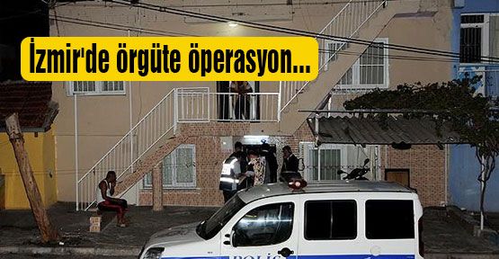 İzmir'de örgüte öperasyon...