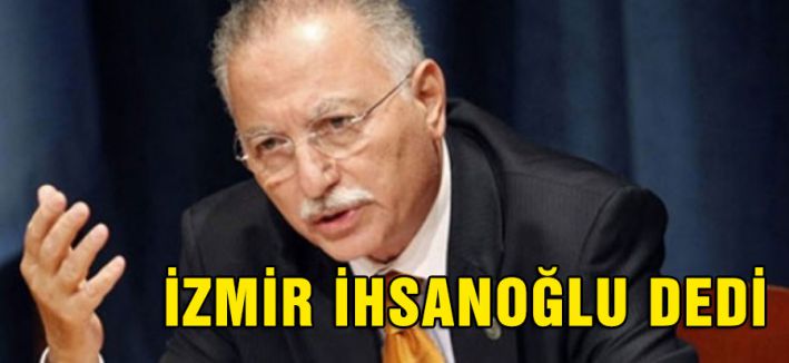 İZMİR'DEN İHSANOĞLU ÇIKTI