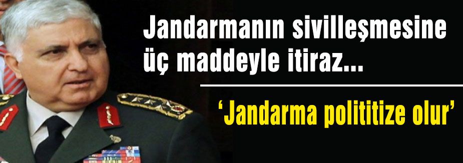 Jandarmanın sivilleşmesine üç maddeyle itiraz...