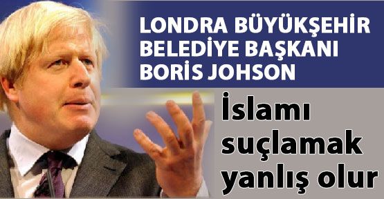 JOHSON: İslam’ı suçlamak yanlış