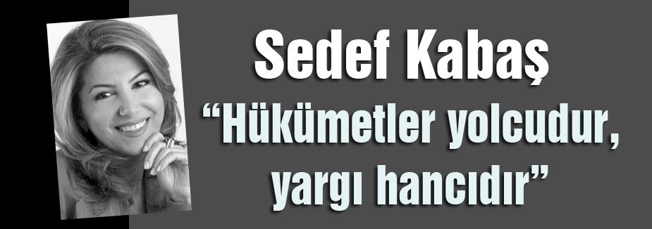 Kabaş: “Hükümetler yolcudur, yargı hancıdır”