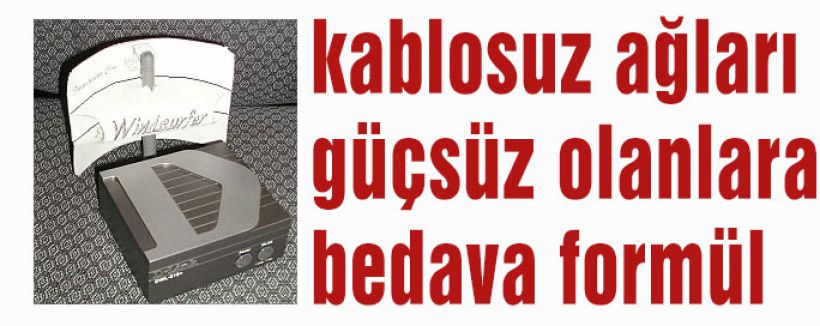 kablosuz ağları güçsüz olanlara bedava formül