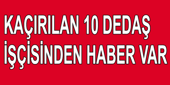Kaçırılan 10 DEDAŞ İşçisinden Haber Geldi