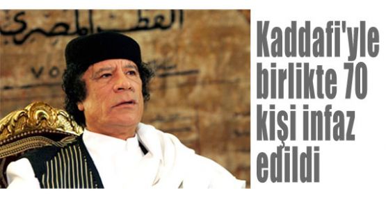 Kaddafi'yle birlikte 70 kişi infaz edildi