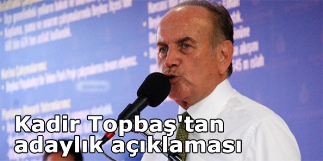 Kadir Topbaş'tan adaylık açıklaması