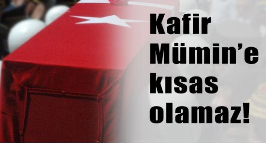 Kafir Mümin’e Kısas olamaz! İmralı Görüşmeleri