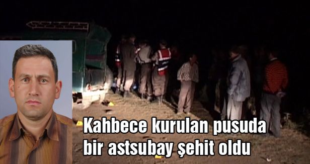 Kahbece kurulan pusuda bir astsubay şehit oldu