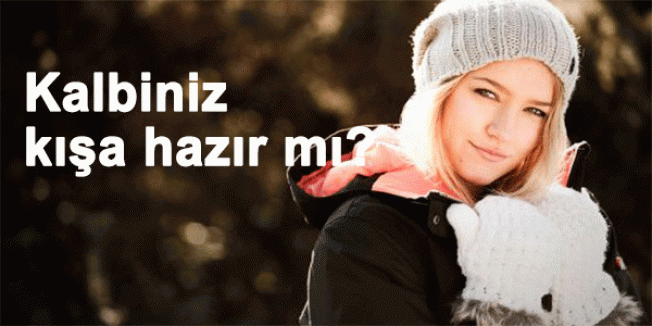 Kalbiniz kışa hazır mı?