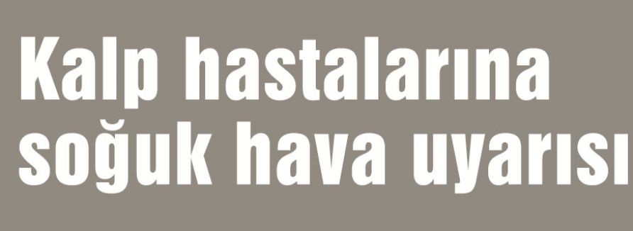Kalp hastaları dikkat!