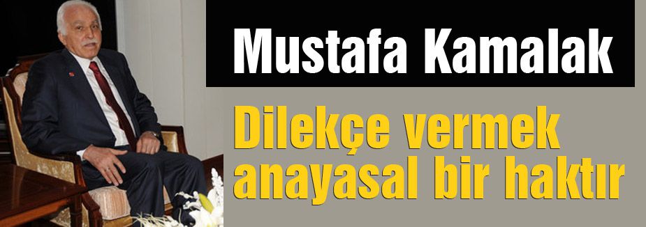 Kamalak: Dilekçe vermek anayasal bir haktır