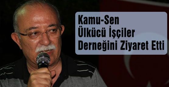 Kamu-Sen, Ülkücü İşçiler Derneğini Ziyaret Etti
