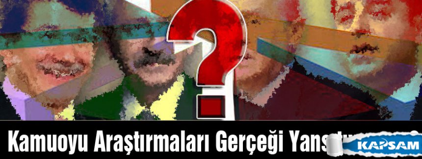 Kamuoyu Araştırmaları Gerçeği Yansıtıyor mu?