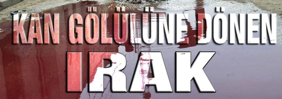 KAN GÖLÜNE DÖNEN IRAK