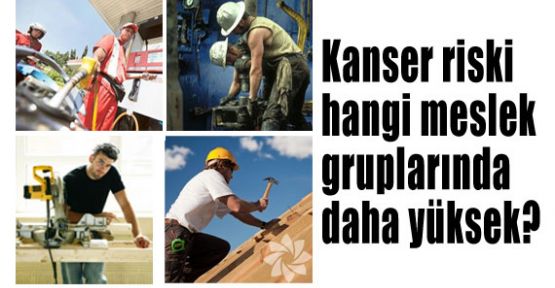 Kanseri Tetikleyen Meslek grupları..