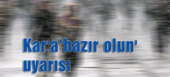 Kar'a 'hazır olun' Uyarısı