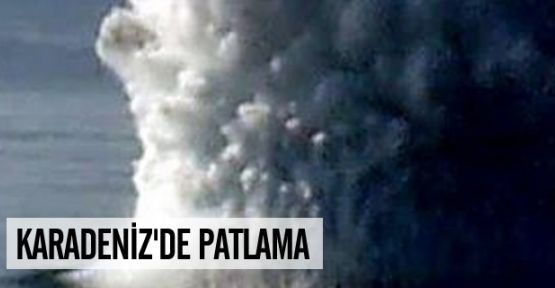 Karadeniz'de Patlama...
