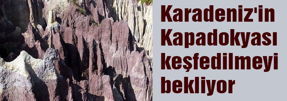 Karadeniz'in Kapadokyası...
