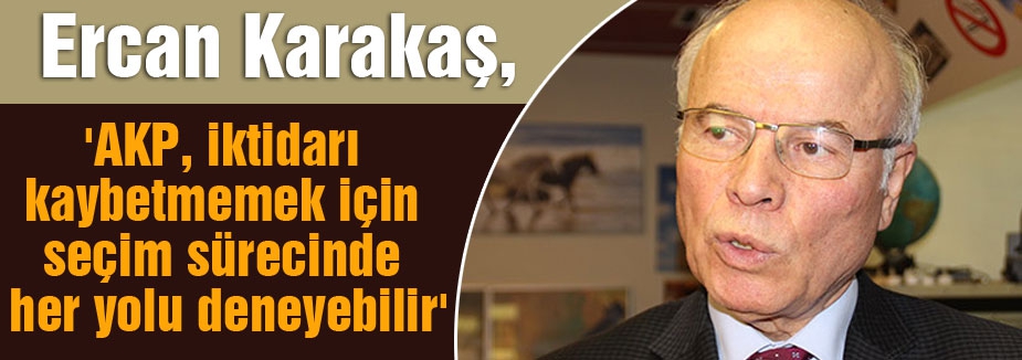 Karakaş: “CHP-AK PARTİ” KOALİSYONUNA ŞARTLI EVET