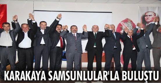 Karakaya Samsunlularla buluştu