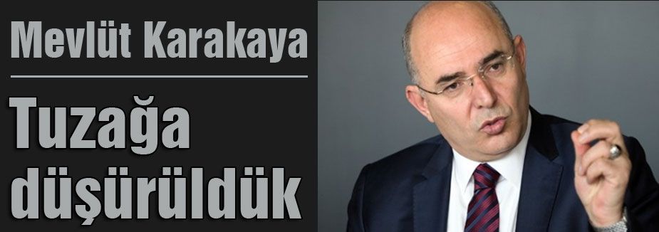 Karakaya; Tuzağa düşürüldük