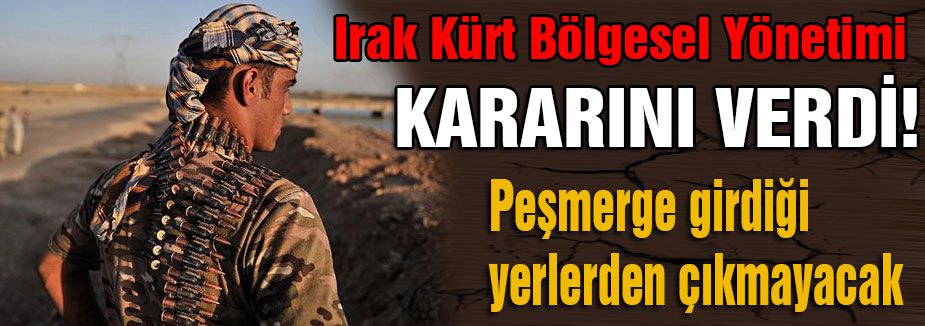 Karar: Peşmerge Girdiği yerden çıkmayacak!