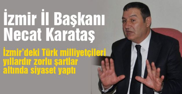 Karataş, 'İzmir'de bağnaz siyaset anlayışı MHP'lileri zor durumda bıraktı'