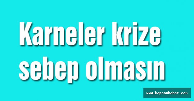 Karneler krize sebep olmasın