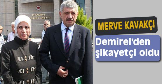 Kavakçı, Demirel'den şikayetçi oldu...