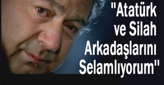 Kayahan:''Atatürk ve Silah Arkadaşlarını Selamlıyorum''