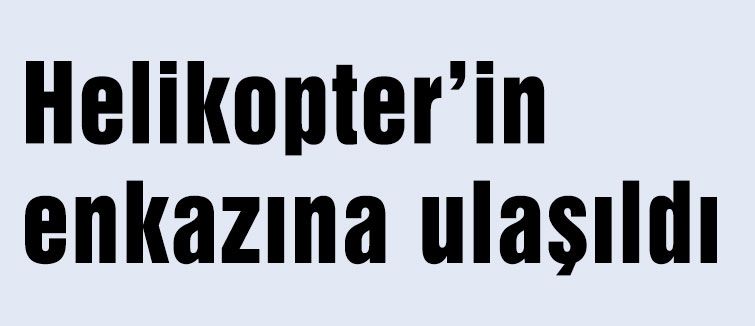 Kaybolan Helikopter bulundu...