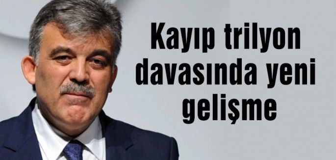 Kayıp trilyon davasında yeni gelişme