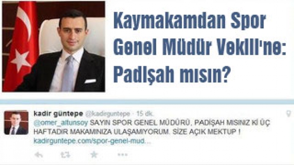 Kaymakamdan Patişah mısın çıkışı