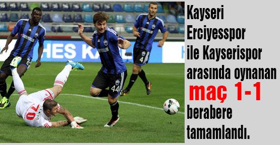 Kayseri'de beraberlik çıktı