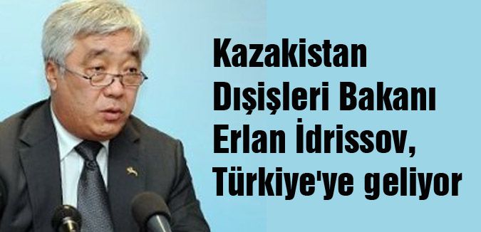 Kazakistan Dışişleri Bakanı Türkiye’ye geliyor