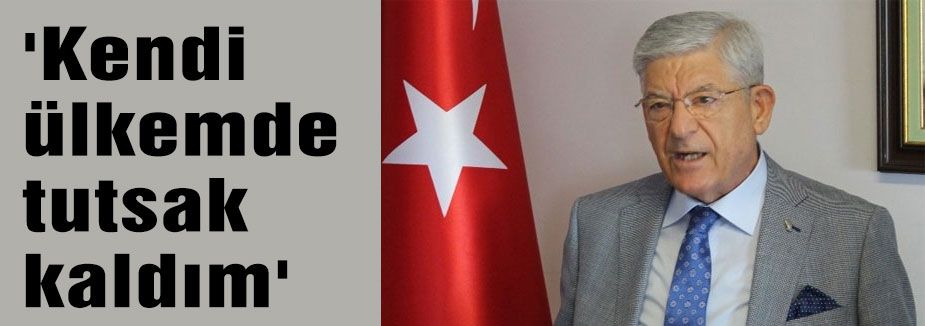 'Kendi ülkemde tutsak kaldım'