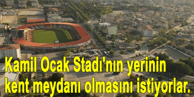 'Kent Meydanı Olmasını İstiyorlar'