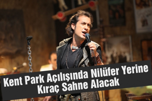 Kent Park Açılışında Nilüfer Yerine Kıraç Sahne Alacak