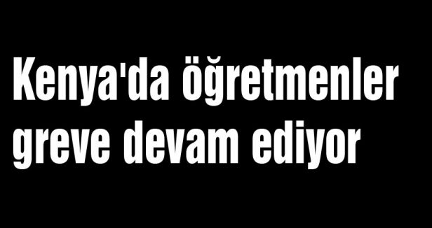 Kenya'da öğretmenler grevde