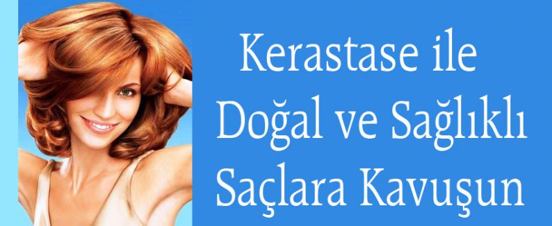 Kerastase ile Doğal ve Sağlıklı Saçlara Kavuşun