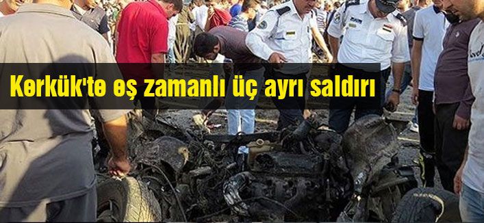 Kerkük'te eş zamanlı üç ayrı saldırı