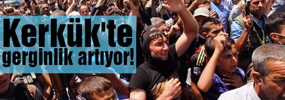 KERKÜK'TE GERGİNLİK