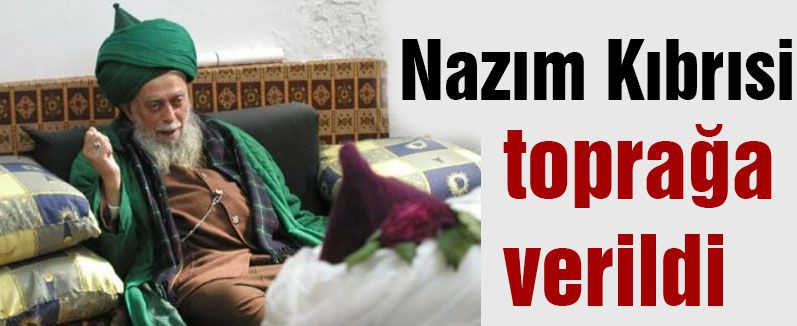 Kıbrısi toprağa verildi