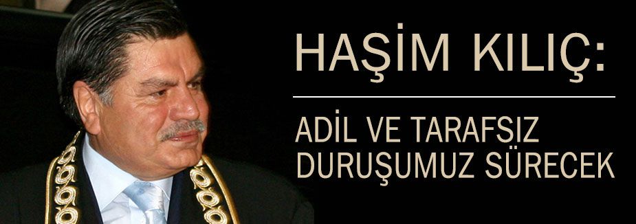 KILIÇ: ADİL VE TARAFSIZ DURUŞUMUZ SÜRECEK
