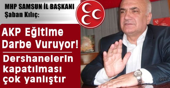 Kılıç: AKP Eğitime Darbe Vuruyor!
