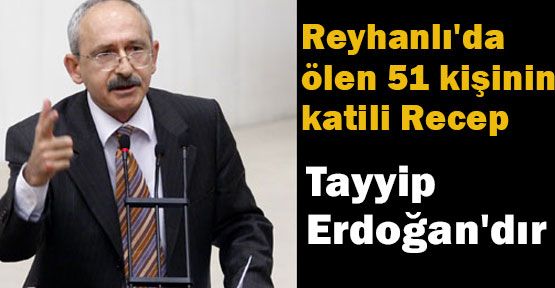 Kılıçdaroğlu; 51 kişinin katili Erdoğan'dır