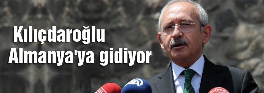 Kılıçdaroğlu Almanya'ya gidiyor