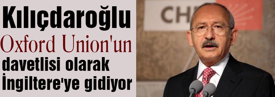 Kılıçdaroğlu İngiltere'ye gidecek