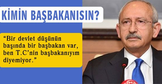 Kılıçdaroğlu; Kimin Başbakanısın?