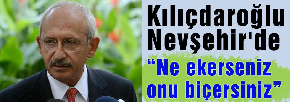 Kılıçdaroğlu Nevşehir'de