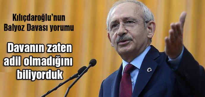 Kılıçdaroğlu'ndan Balyoz Davası yorumu